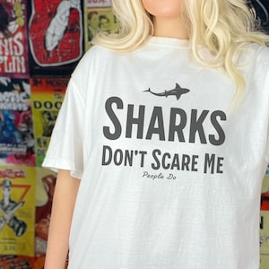 Sharks Don&#39;t Scare Me T-Shirt, Shark tshirt, Wildlife conservation, Great White, Funny shark shirt, trendy beach tees, shark gift,