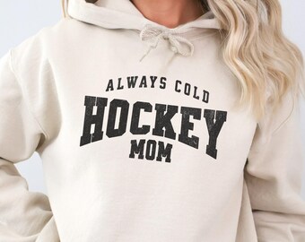 Always cold Ice Hockey mom hoodie gift from hockey player for her, hockey sweatshirt birthday gift for goalie hockey mom, hockey mom gift
