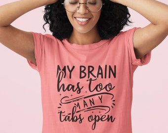 My Brain has Too many Tabs Open T-Shirt, Brain T-Shirt, Funny T-Shirt, Humorous T-Shirt