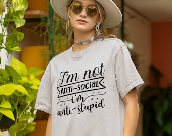 I'm Not Anti Social I'm Anti Stupid T-Shirt, Fashion, Apparel, Shirts for Women, Graphic Tees, Humor Shirts, Streetwear, Meme Shirt