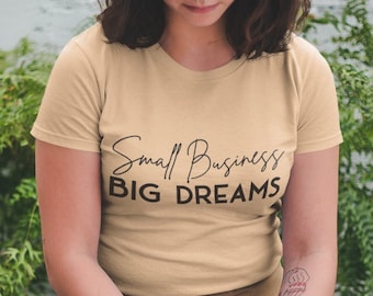 Small Business Big Dreams T-Shirt, Apparel, Female Entrepreneur, Empowerment Shirt, Business Shirt, Independent Woman, Shirts for Women