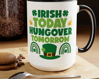 St Patricks Day, Humorous Mug, Irish Today Hungover Tomorrow Mug, Funny Mug, Humorous Mug, Gift for a Friend, Gift for Her, Gift for Him