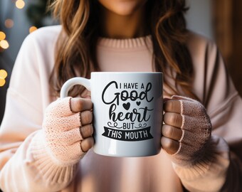 I Have a Good Heart but this Mouth Ceramic Mug 15oz, BPA Free, Sarcasm, Gifts for Her, Gifts for Him, Coffee Mug, 15oz, Mug, Office Gift