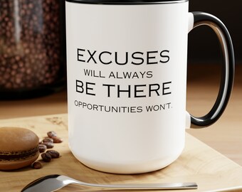 Inspirational Mug, Excuses Will Always be There - Opportunities Wont Mug, Entrepreneur Mug, Coworker, Gift for a Friend, Opportunities