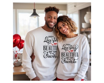 Valentine's Day, Every Love Story is Beautiful But Ours is my Favorite Sweatshirt, Gift for Her, Gift for Him, Love, Valentine Gifts
