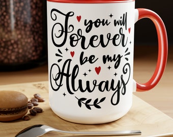 Valentines Day Mug, You will Forever be My Always Mug, Love Mug, Gift for a Him, Gift for Her