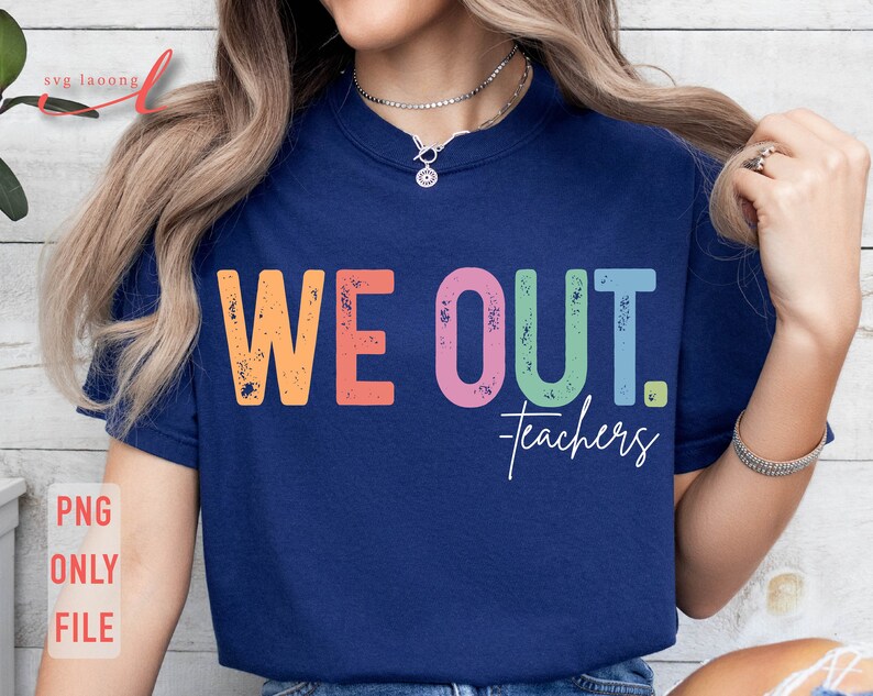 May include: A navy blue t-shirt with the text "WE OUT. teachers" in rainbow colors. The text has a distressed, vintage look.