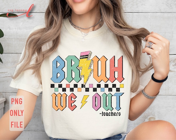 Bruh We Out Teachers PNG - Last Day of School (Digital Download)
