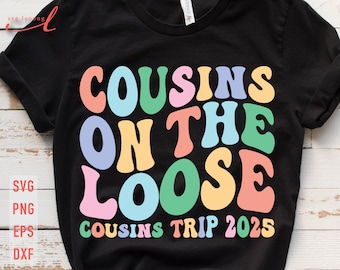 Cousins on the Loose 2025 Svg, Cousins Trip 2025 Svg, Cousin Svg, Cousin Reunion, Family Trip Svg, Family Trip Shirts, Cousin Crew Svg