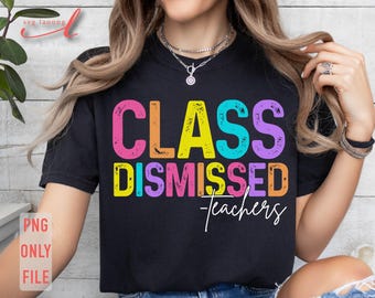 Class Dismissed Teacher PNG, End of School Year (Digital Download)