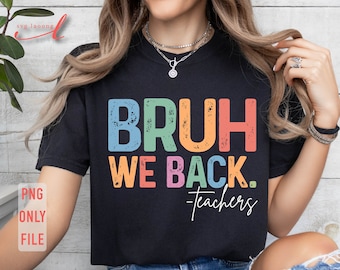 Bruh We Back Teachers PNG: First Day of School Shirt (Digital Download)