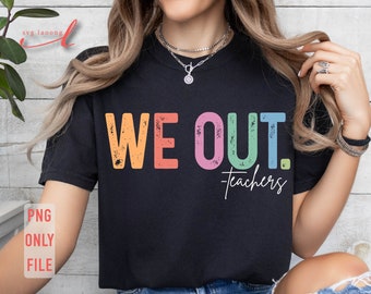We Out Teachers Png: Last Day of School Design (Digital Download)