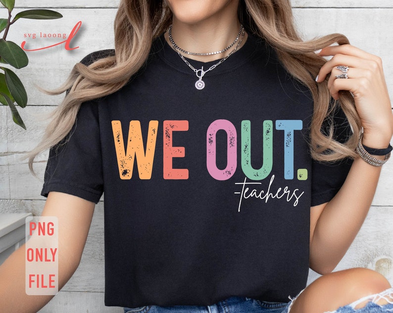 May include: A black t-shirt with the text "WE OUT. Teachers" in rainbow colors. The text has a distressed, vintage look.