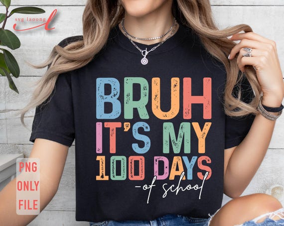 Bruh It's My 100 Days Of School Png: Teacher Shirt Design (Digital Download)