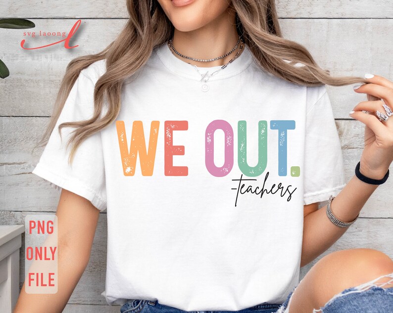 May include: A white t-shirt with the text "WE OUT. -teachers" in rainbow colors. The text has a distressed, vintage look.