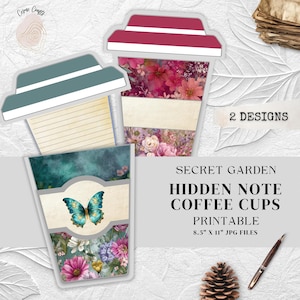 May include: Printable "Secret Garden Hidden Note Coffee Cups" in two designs. One features a lined paper insert, the other a floral design. The image includes the text "Printable 8.5" x 11" JPG Files."