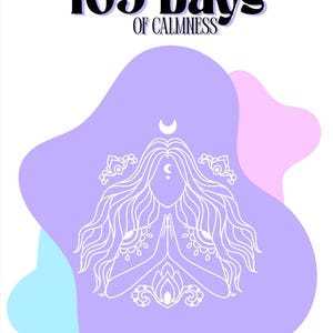 May include: A white graphic on a white background with the text "105 Days of Calmness". The graphic features a woman with long hair, hands in prayer, and a crescent moon. The background has lavender, pink, and blue shapes.