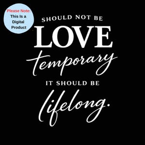 Love Should Not Be Temporary It Should Be Lifelong SVG PNG | Monochrome Statement Typography | Minimalist black and white t-shirt design
