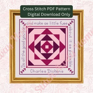 May include: A framed cross-stitch PDF pattern featuring a geometric design in shades of pink and burgundy. The quote "Do all the good you can, and make as little fuss about it as possible" by Charles Dickens is displayed. The frame is gold.