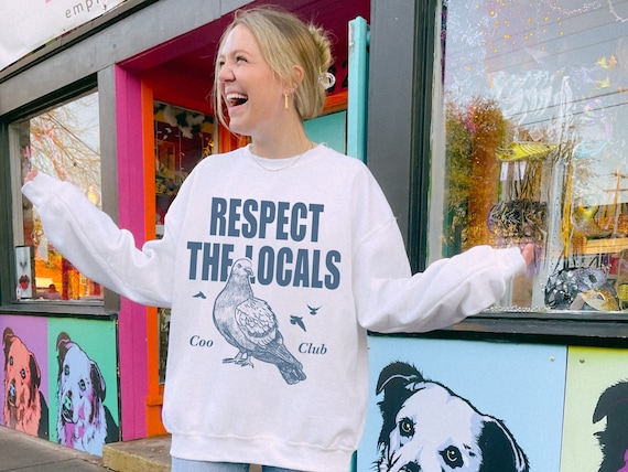 Pigeon Sweatshirt Pigeon Gifts Respect The Locals Shirt Bird Sweater Oddly Specific Shirt Gen Z Shirt Gift For Birders Birder Gift Bird Nerd