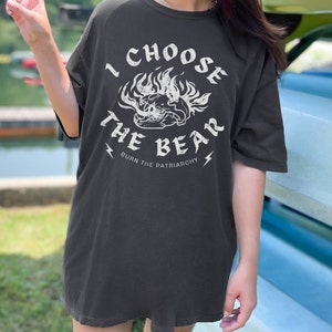 I Choose The Bear Shirt Burn The Patriarchy Shirt Feminist Tee Team Bear Shirt Womens Rights Shirt Grl Pwr Shirt Activist Shirt Skull TShirt