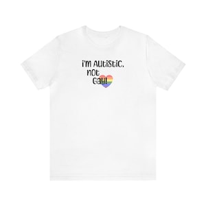 Ich bin autistisch, nicht schwul! humorvolles Autismus Shirt, lustiges Neurodiversity T-Shirt, lustige Geschenkidee schrulliges Statement T-Shirt Unisex Jersey Kurzarm T-Shirt
