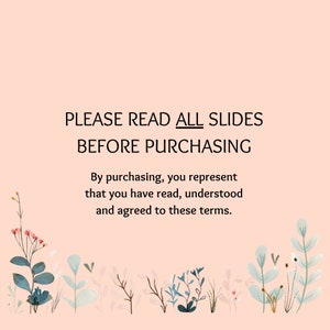 Peut inclure: Un fond rose avec un texte blanc qui dit "PLEASE READ ALL SLIDES BEFORE PURCHASING. By purchasing, you represent that you have read, understood and agreed to these terms.". Le bas de l'image pr&eacute;sente une rang&eacute;e d'illustrations florales stylis&eacute;es en vert et bleu.
