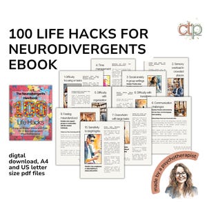 May include: A digital ebook cover with a blue and white illustration of a book titled "The Neurodivergent's Handbook: 100 Life Hacks". The cover features a colorful illustration of a brain with the number 100 in the center. The ebook cover is surrounded by smaller images of pages with tips for neurodivergent individuals. The text "100 Life Hacks for Neurodivergents Ebook" is at the top of the image. The text "digital download, A4 and US letter size pdf files" is at the bottom of the image. The text "made by a psychotherapist" is in a rainbow arc at the bottom right of the image.