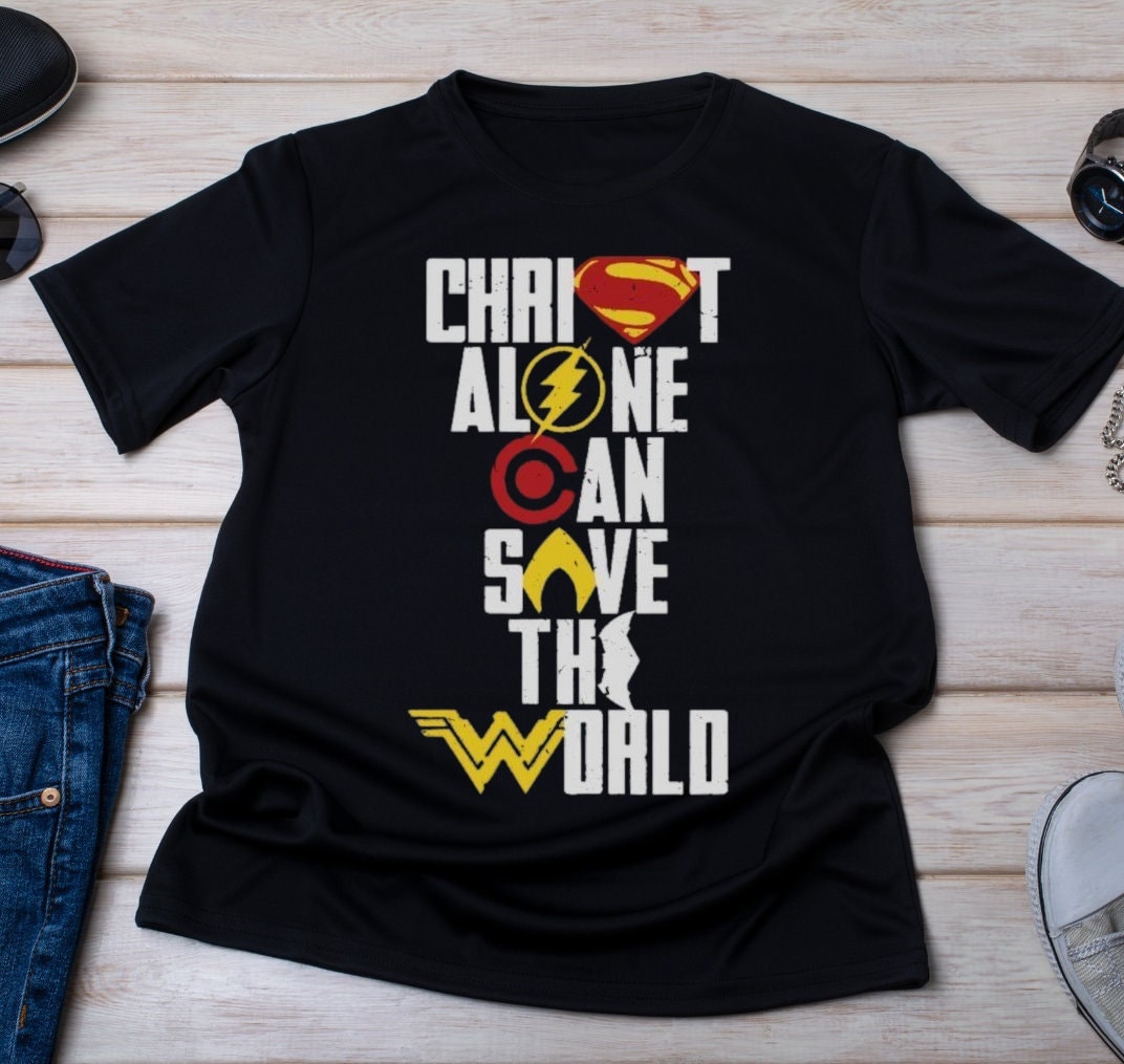 christ alone can save the world shirt