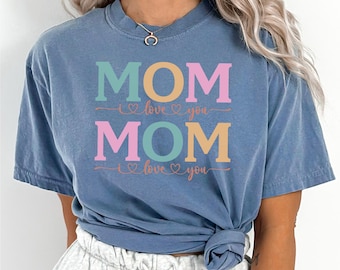 I Love You Mom Shirt, Comfort Colors, Mom Life Shirt, Mothers Day Shirt, Mothers Day Shirt, Mother Appreciation Shirt, Mom Shirt 125804