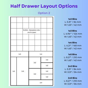 May include: A diagram titled Half Drawer Layout Options Option 2 showing a grid arrangement for storage bins. The chart lists dimensions in inches for 1x2, 1x3, 1x4, 1x5, 2x2, and 2x5 bins, with a section labeled No Bins - Baseplates only - use for paper.