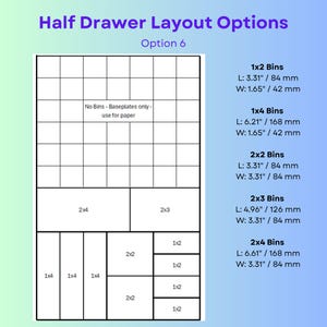 May include: A diagram titled Half Drawer Layout Options Option 6 showing a grid arrangement for storage bins. The layout includes a section for paper, labeled No Bins - Baseplates only, and various bin sizes with dimensions in inches and millimeters.