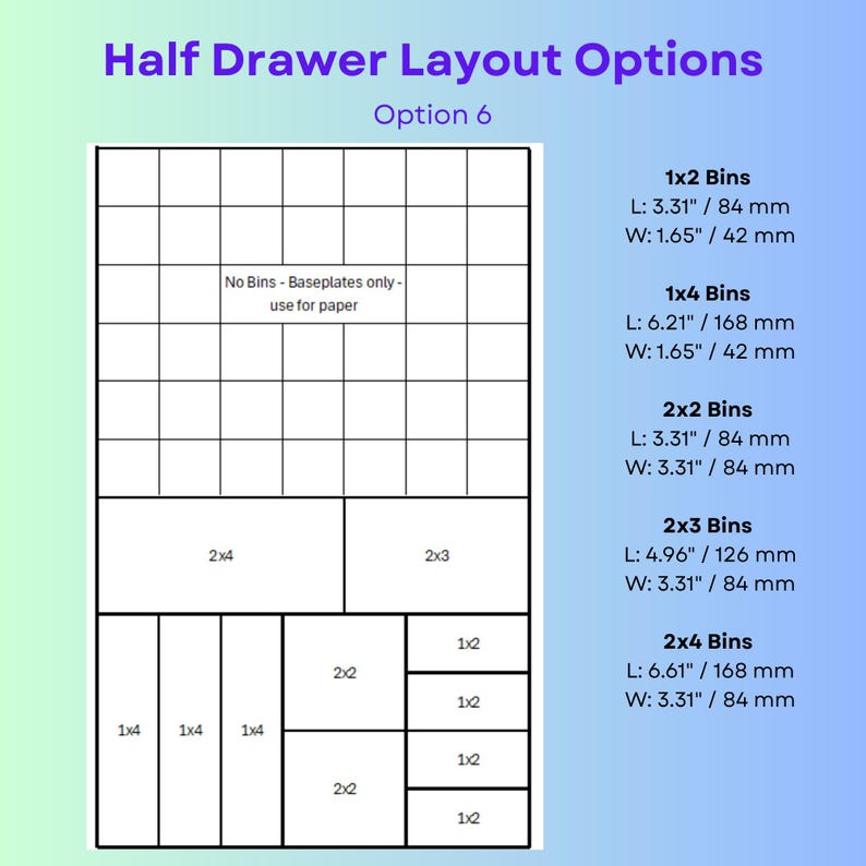 May include: A diagram titled Half Drawer Layout Options Option 6 showing a grid arrangement for storage bins. The layout includes a section for paper, labeled No Bins - Baseplates only, and various bin sizes with dimensions in inches and millimeters.