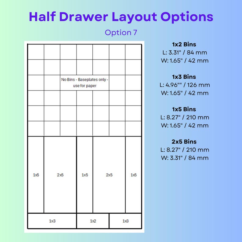 May include: A diagram titled Half Drawer Layout Options Option 7 showing a grid layout for storage bins. The top section is labeled No Bins - Baseplates only - use for paper. Dimensions are listed in inches for 1x2, 1x3, 1x5, and 2x5 bins.