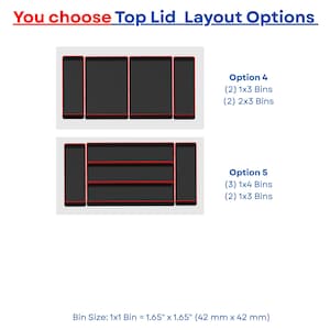 May include: A graphic displaying two top lid layout options for storage bins. Option 4 shows two 1x3 bins and two 2x3 bins. Option 5 shows three 1x4 bins and two 1x3 bins. The bins are black with red edges. Bin size 1x1 is 1.65 inches by 1.65 inches.