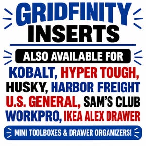 May include: A graphic sign with blue, black, and red text reading GRIDFINITY INSERTS, ALSO AVAILABLE FOR KOBALT, HYPER TOUGH, HUSKY, HARBOR FREIGHT, U.S. GENERAL, SAM'S CLUB, WORKPRO, IKEA ALEX DRAWER, and MINI TOOLBOXES & DRAWER ORGANIZERS!