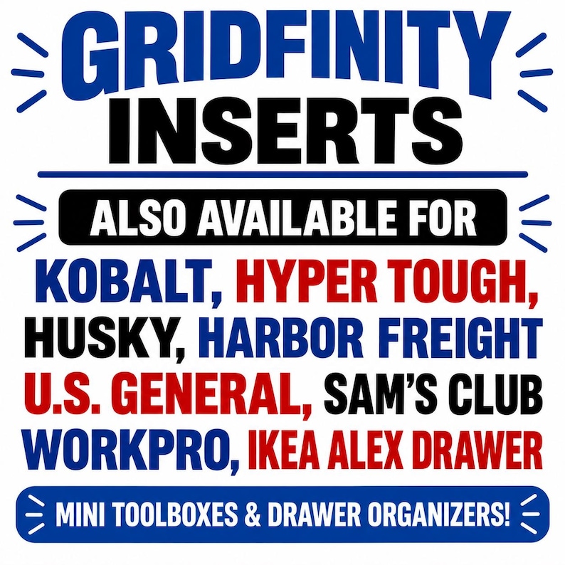 May include: A graphic sign with blue, black, and red text reading GRIDFINITY INSERTS, ALSO AVAILABLE FOR KOBALT, HYPER TOUGH, HUSKY, HARBOR FREIGHT, U.S. GENERAL, SAM'S CLUB, WORKPRO, IKEA ALEX DRAWER, and MINI TOOLBOXES & DRAWER ORGANIZERS!