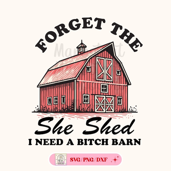 Forget the she shed i need a bitch barn svg png shirt,Farm home Png, Western,Svg file for cricut,Sublimation,DXF.