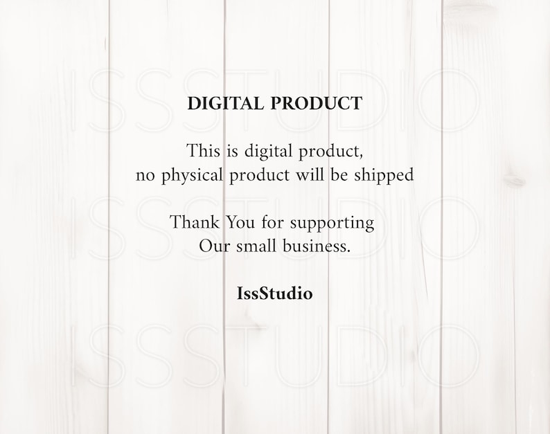 May include: White wooden background with the text "DIGITAL PRODUCT" and a message stating that no physical product will be shipped. The text also thanks the customer for supporting the small business, IssStudio.