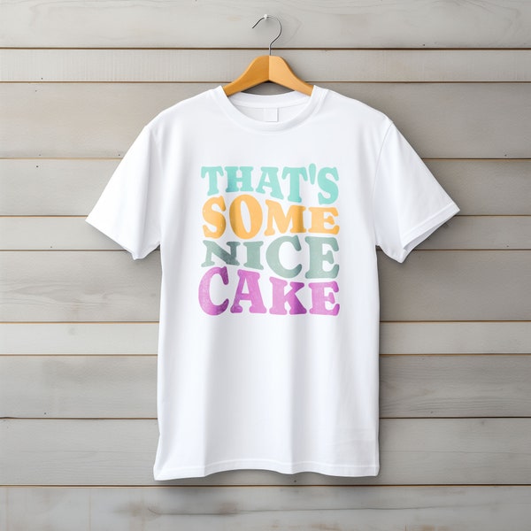 That's some Nice Cake Shirt - Funny baking T-Shirt, funny shirt for girls, pastry shirt, Novelty food Present Friend, cake t-shirt, big ass