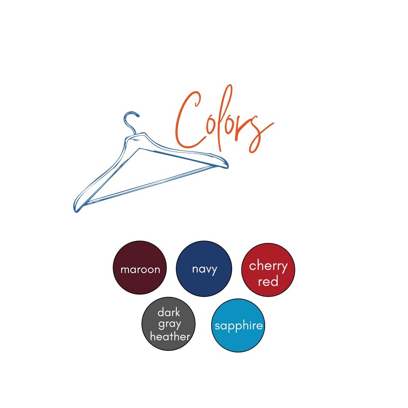 May include: A blue hanger with the word "Colors" written in orange above it. Below the hanger are five color swatches: maroon, navy, cherry red, dark gray heather, and sapphire.