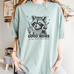 Good Moms Say Bad Words Shirt | Funny Shirt for Mom | Mother&#39;s Day Gift | Sarcastic Gift for Mom | Birthday Gift for Mom | Racoon Shirt
