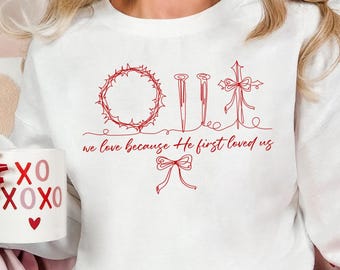Sudadera cristiana de San Valentín, camiseta "Él nos amó primero", sudadera cristiana de San Valentín, sudadera religiosa, camiseta con versículo bíblico