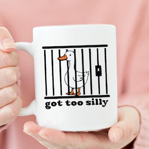 Got Too Silly Mug, Goose Jail Coffee Cup, Silly Goose, Funny Mug Gift, Gag Gift,Meme Mugs,Silly Goose Gift,Funny Animal Mug,Funny Coffee Cup