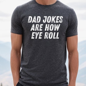Dad Jokes Are How Eye Roll Shirt, Funny Dad Shirt for Dad Funny Fathers Day Gift, Father's Day, Gag Gift, Funny Gift for Dad Birthday Gift