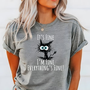 It's Fine I'm Fine Everything Is Fine Shirt, Funny Shirts, Funny Cat Shirt, Cat Tshirt,Sarcasm Shirt,Stressed Shirt,Funny Cat Tee,Funny Gift