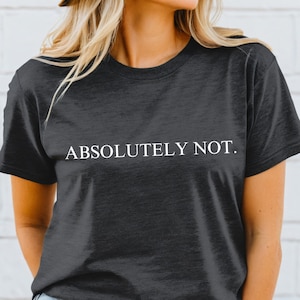 May include: A dark gray t-shirt with the text "ABSOLUTELY NOT." printed in white.