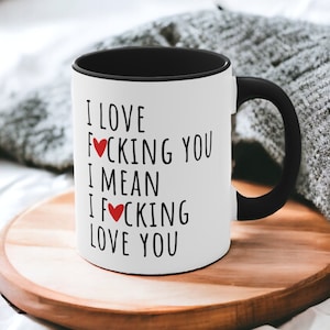 I Love F*cking You, I Mean I F*cking Love You Mug for Boyfriend Gifts for Him Valentines Day Gift, Anniversary Gift, Husband Gift, Funny Mug