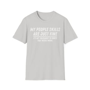 My People Skills Are Fine Shirt, Adult Humor Sarcastic Shirt Funny T Shirt Funny Tee Tshirt for Men Shirts for Guys Ice Grey