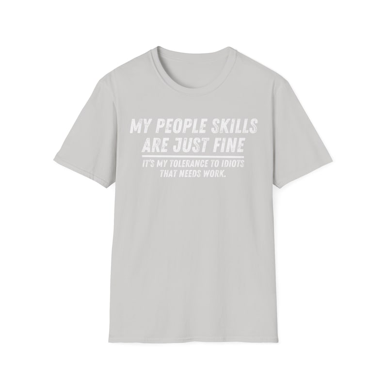 My People Skills Are Fine Shirt, Adult Humor Sarcastic Shirt Funny T Shirt Funny Tee Tshirt for Men Shirts for Guys Ice Grey